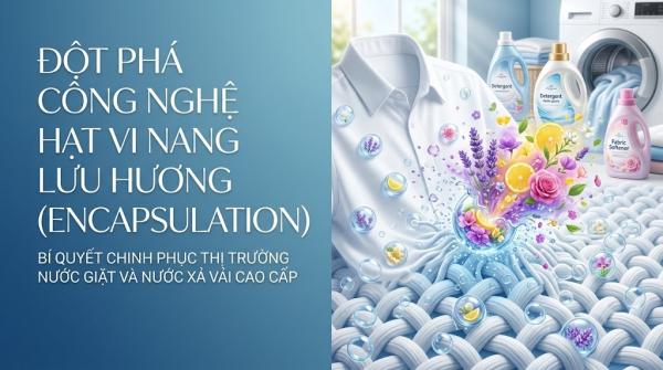 Đột Phá Công Nghệ Hạt Vi Nang Lưu Hương (Encapsulation): Bí Quyết Chinh Phục Thị Trường Nước Giặt Và Nước Xả Vải Cao Cấp