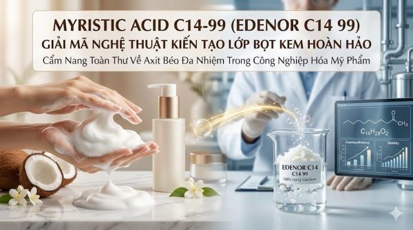 Myristic Acid C14-99 (Edenor C14 99): Giải Mã Nghệ Thuật Kiến Tạo Lớp Bọt Kem Hoàn Hảo Và Cẩm Nang Toàn Thư Về Axit Béo Đa Nhiệm Trong Công Nghiệp Hóa Mỹ Phẩm